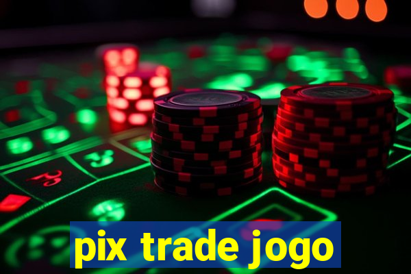 pix trade jogo